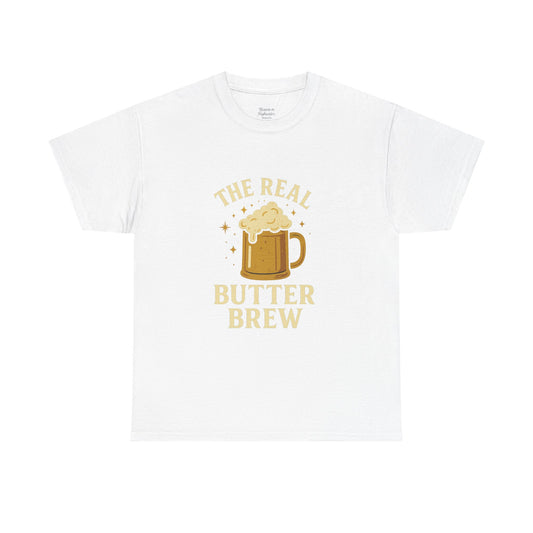 Unisex T-Shirt, 'The Real Butter Brew' Tee, Fun Drinking Shirt, Gift for Beer Lovers, Perfect for Parties & Celebrations